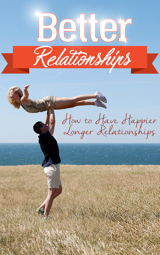 Better Relationships (Ebook) How to have happier longer relationships